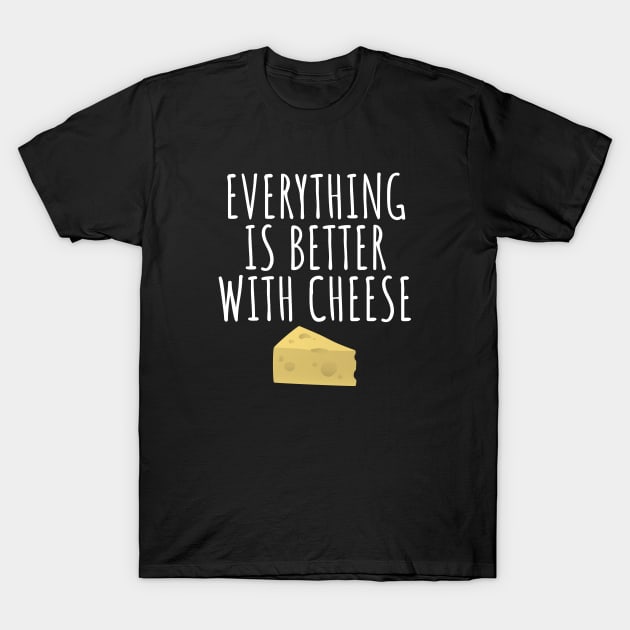 Everything Is Better With Cheese T-Shirt by LunaMay